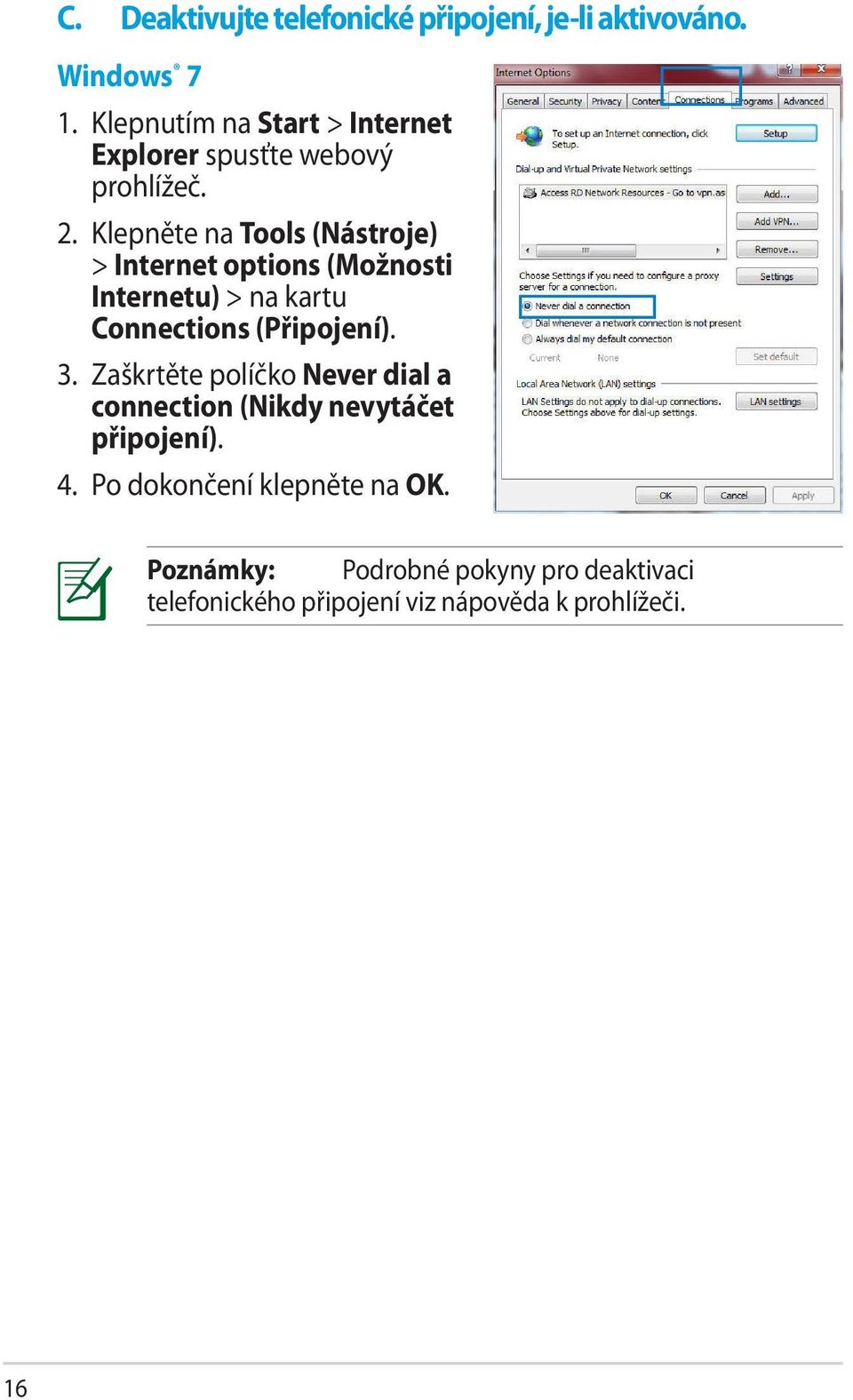 Klepněte na Tools (Nástroje) > Internet options (Možnosti Internetu) > na kartu Connections (Připojení). 3.