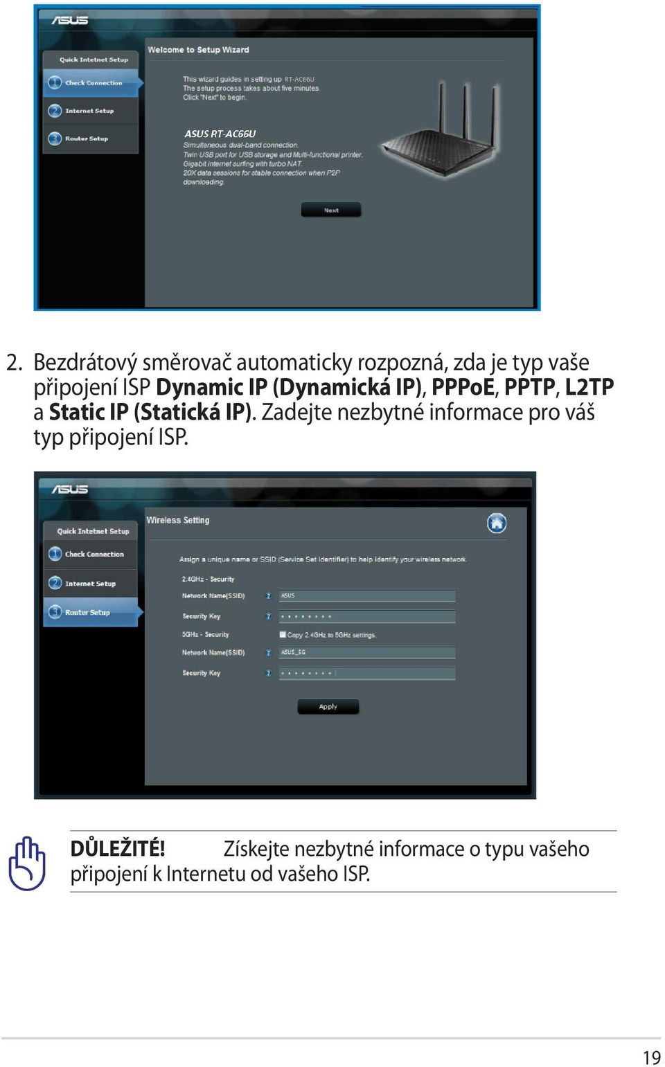 IP). Zadejte nezbytné informace pro váš typ připojení ISP. DŮLEŽITÉ!