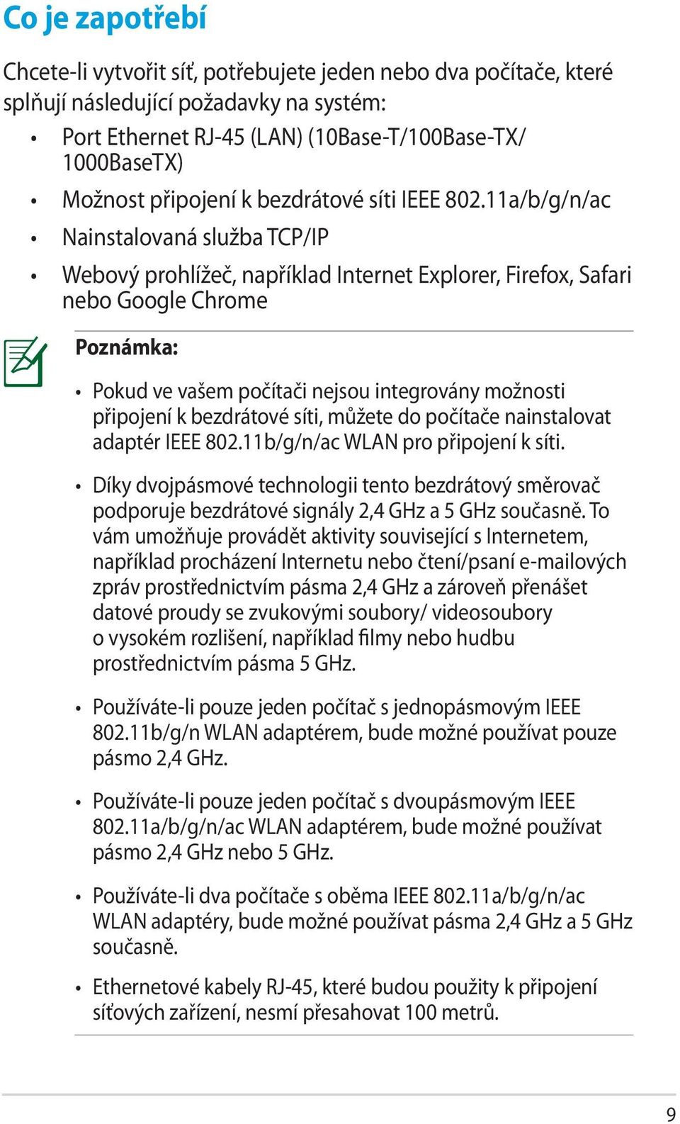 11a/b/g/n/ac Nainstalovaná služba TCP/IP Webový prohlížeč, například Internet Explorer, Firefox, Safari nebo Google Chrome Poznámka: Pokud ve vašem počítači nejsou integrovány možnosti připojení k