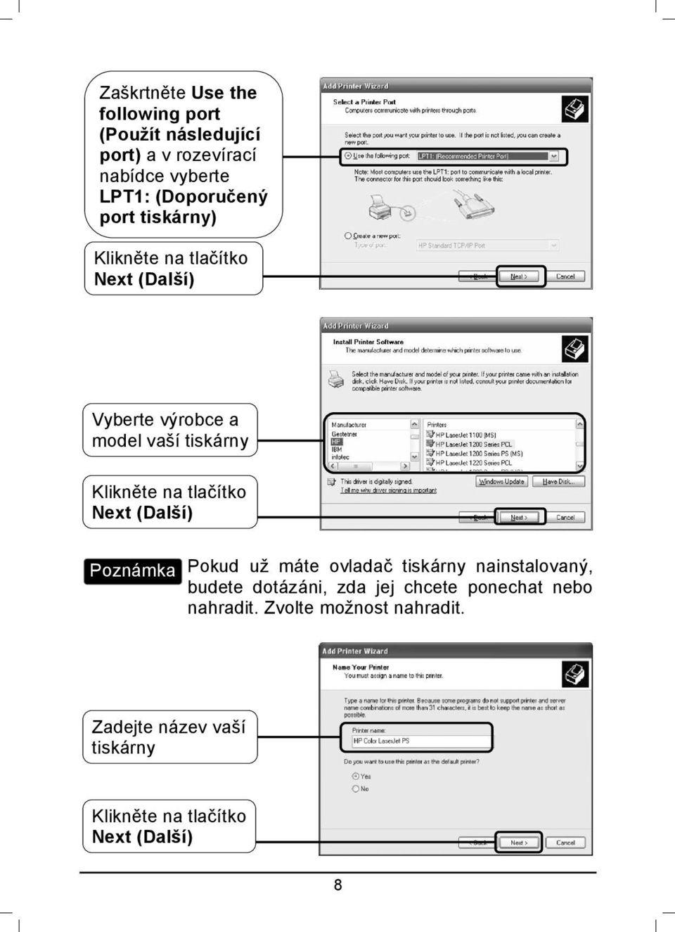 tiskárny Poznámka Pokud už máte ovladač tiskárny nainstalovaný, budete dotázáni,