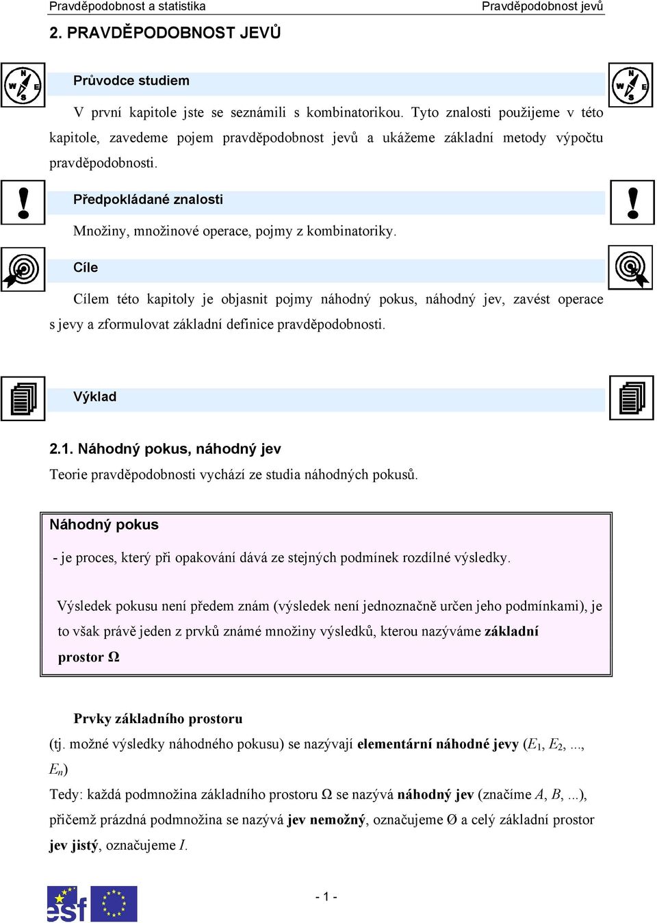 Předpokládané znalosti Množiny, množinové operace, pojmy z kombinatoriky.