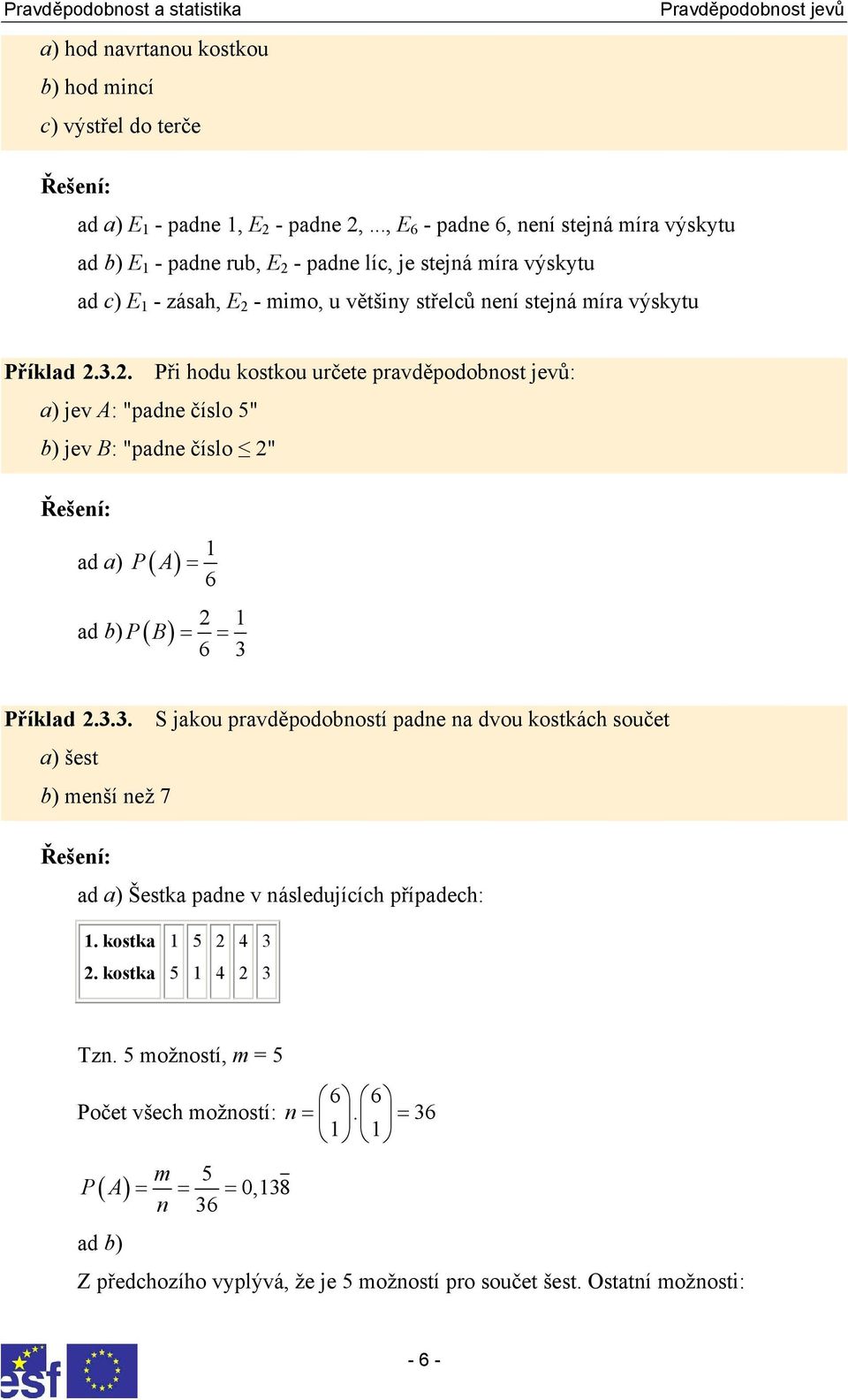 - padne líc, je stejná míra výskytu ad c) E 1 - zásah, E 2 