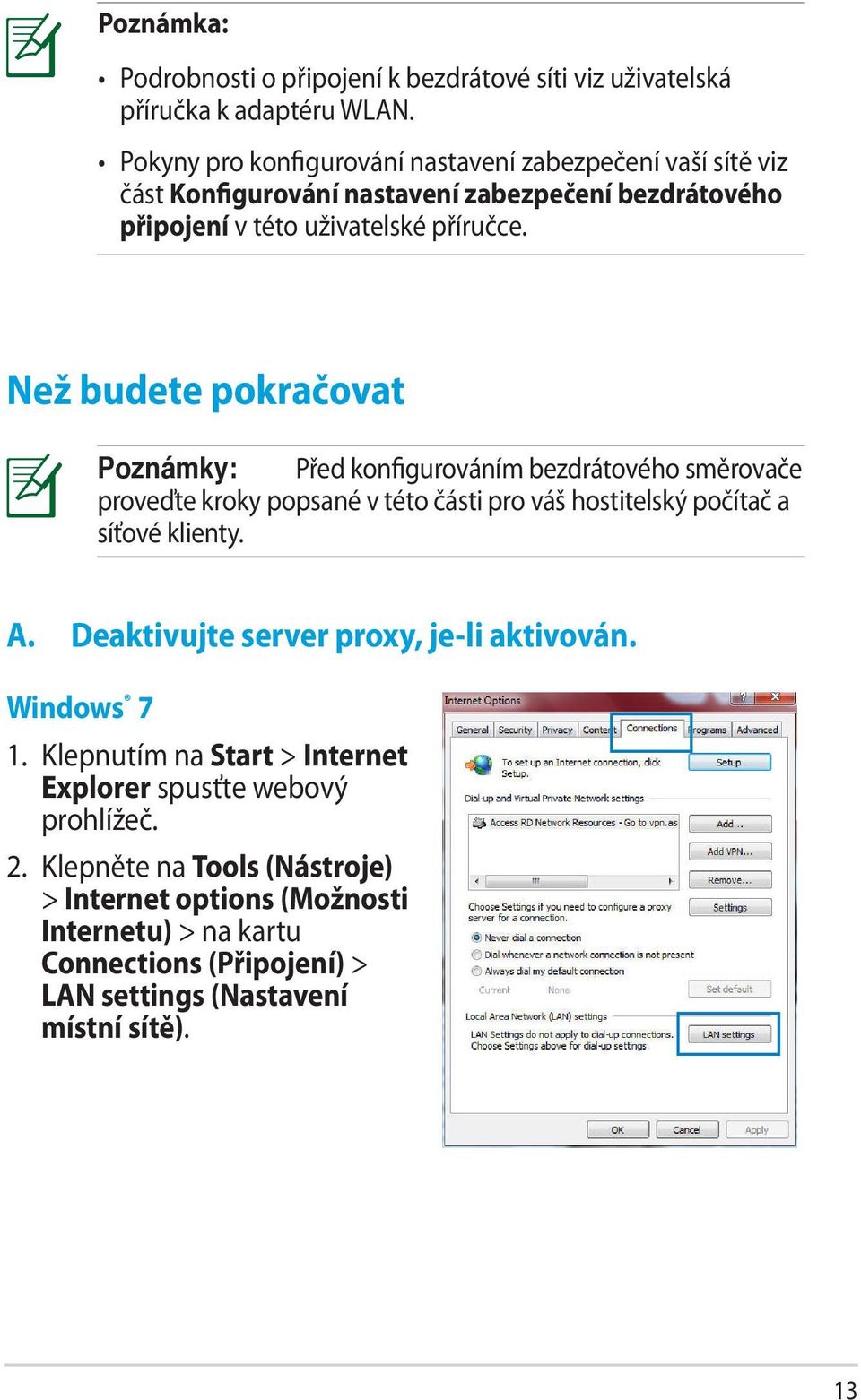 Než budete pokračovat Poznámky: Před konfigurováním bezdrátového směrovače proveďte kroky popsané v této části pro váš hostitelský počítač a síťové klienty. A.