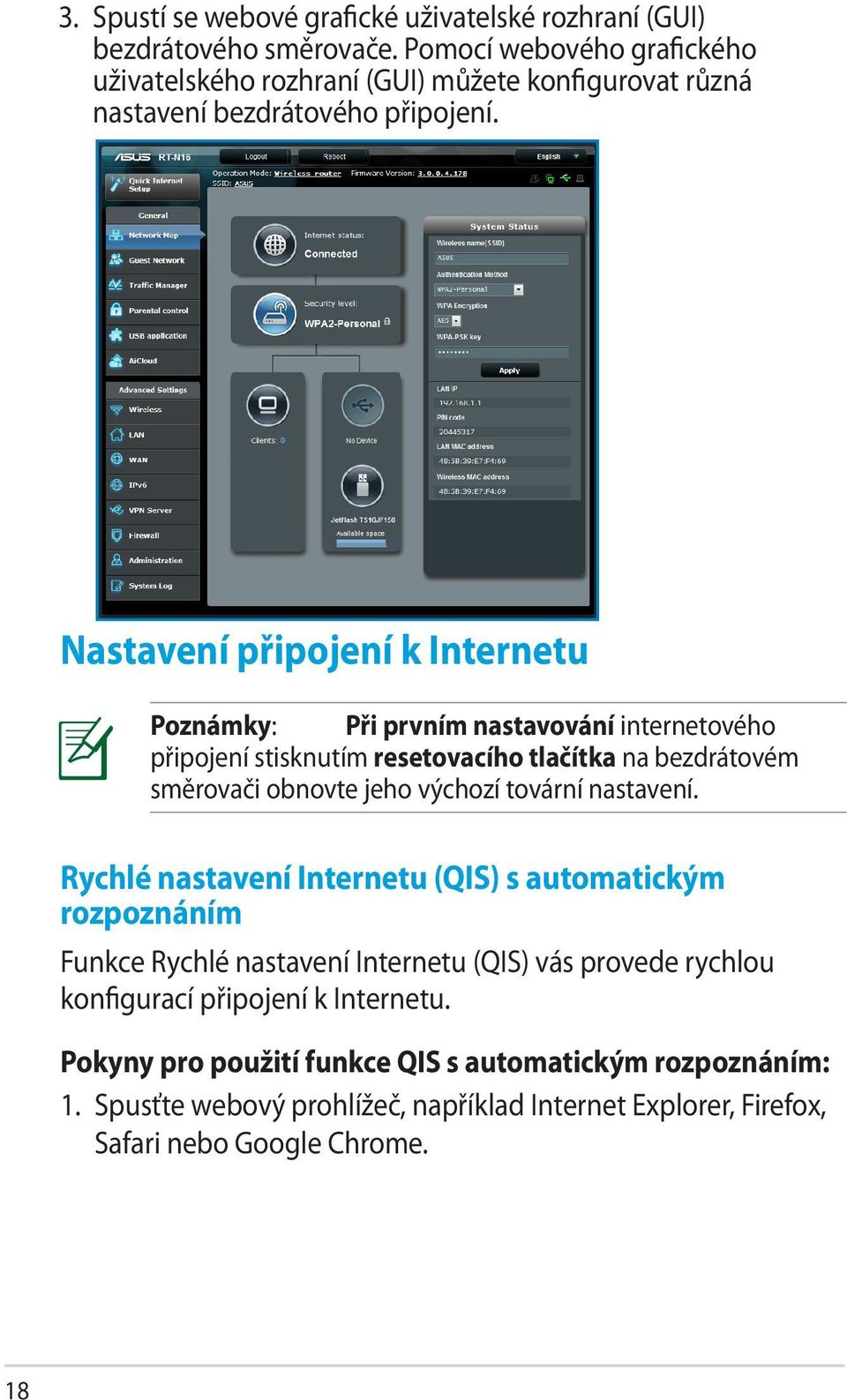 Nastavení připojení k Internetu Poznámky: Při prvním nastavování internetového připojení stisknutím resetovacího tlačítka na bezdrátovém směrovači obnovte jeho výchozí