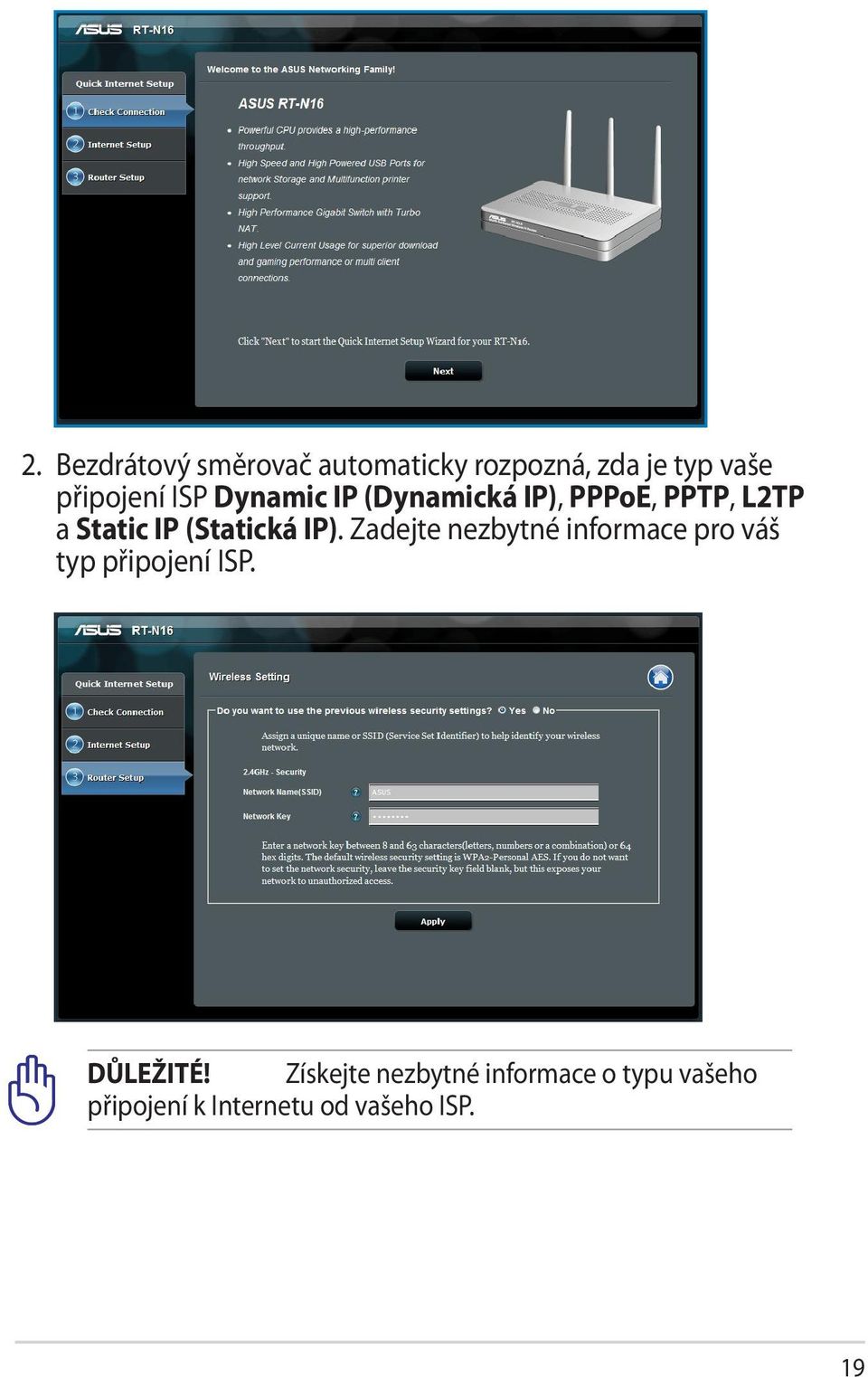 IP). Zadejte nezbytné informace pro váš typ připojení ISP. DŮLEŽITÉ!