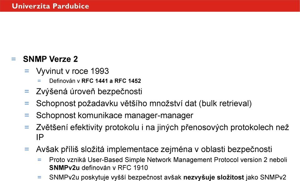 přenosových protokolech než IP = Avšak příliš složitá implementace zejména v oblasti bezpečnosti = Proto vzniká User-Based Simple