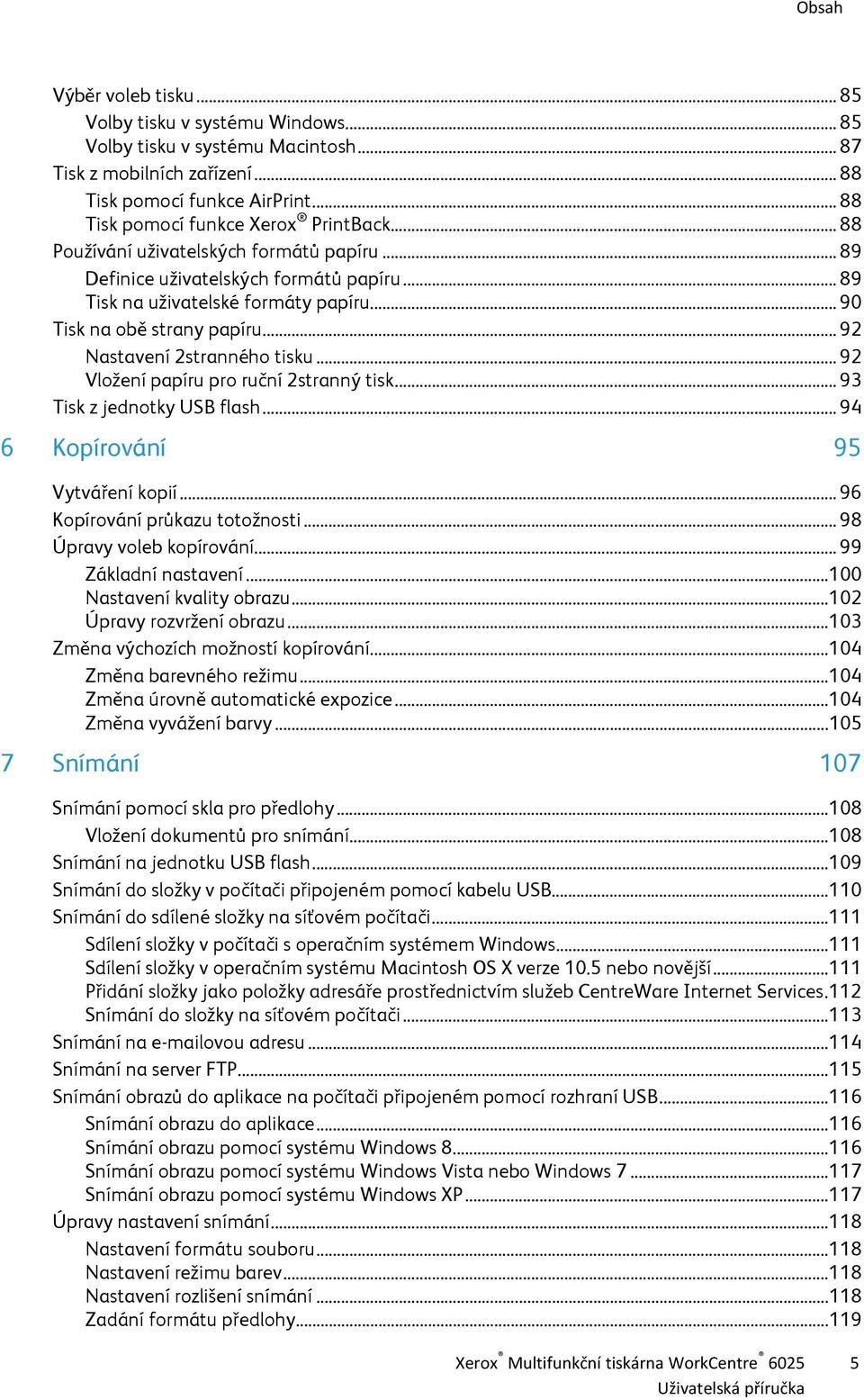 .. 90 Tisk na obě strany papíru... 92 Nastavení 2stranného tisku... 92 Vložení papíru pro ruční 2stranný tisk... 93 Tisk z jednotky USB flash... 94 6 Kopírování 95 Vytváření kopií.