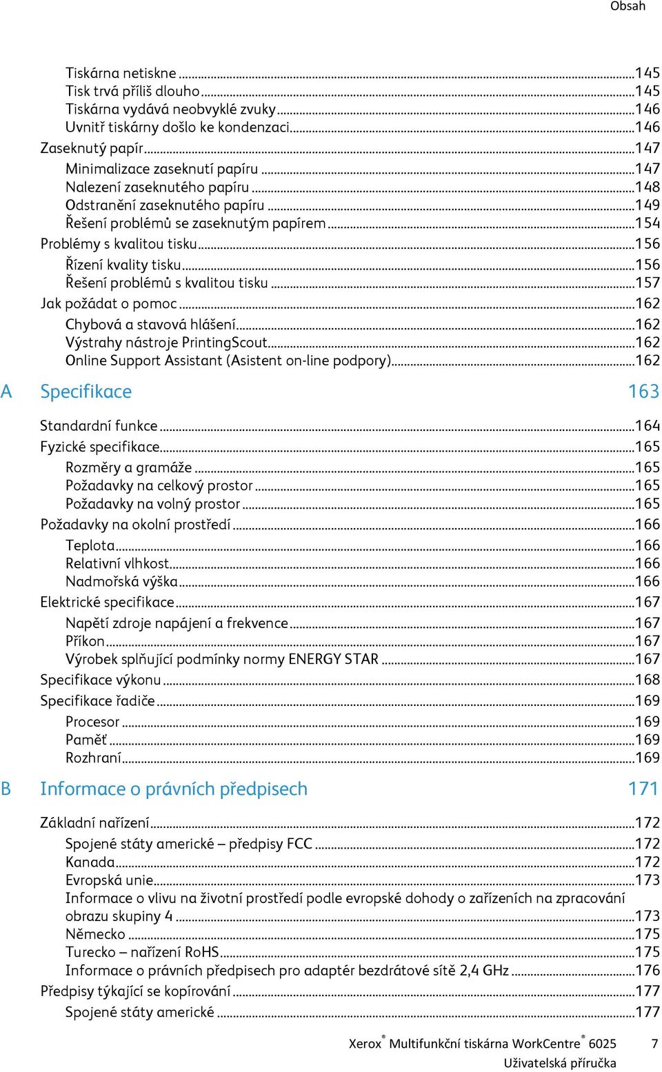 .. 156 Řešení problémů s kvalitou tisku... 157 Jak požádat o pomoc... 162 Chybová a stavová hlášení... 162 Výstrahy nástroje PrintingScout... 162 Online Support Assistant (Asistent on-line podpory).