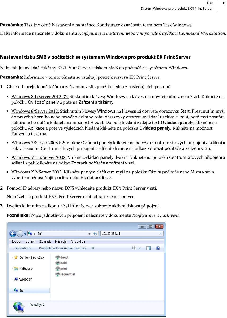 Nastavení tisku SMB v počítačích se systémem Windows pro produkt EX Print Server Nainstalujte ovladač tiskárny EX/i Print Server s tiskem SMB do počítačů se systémem Windows.