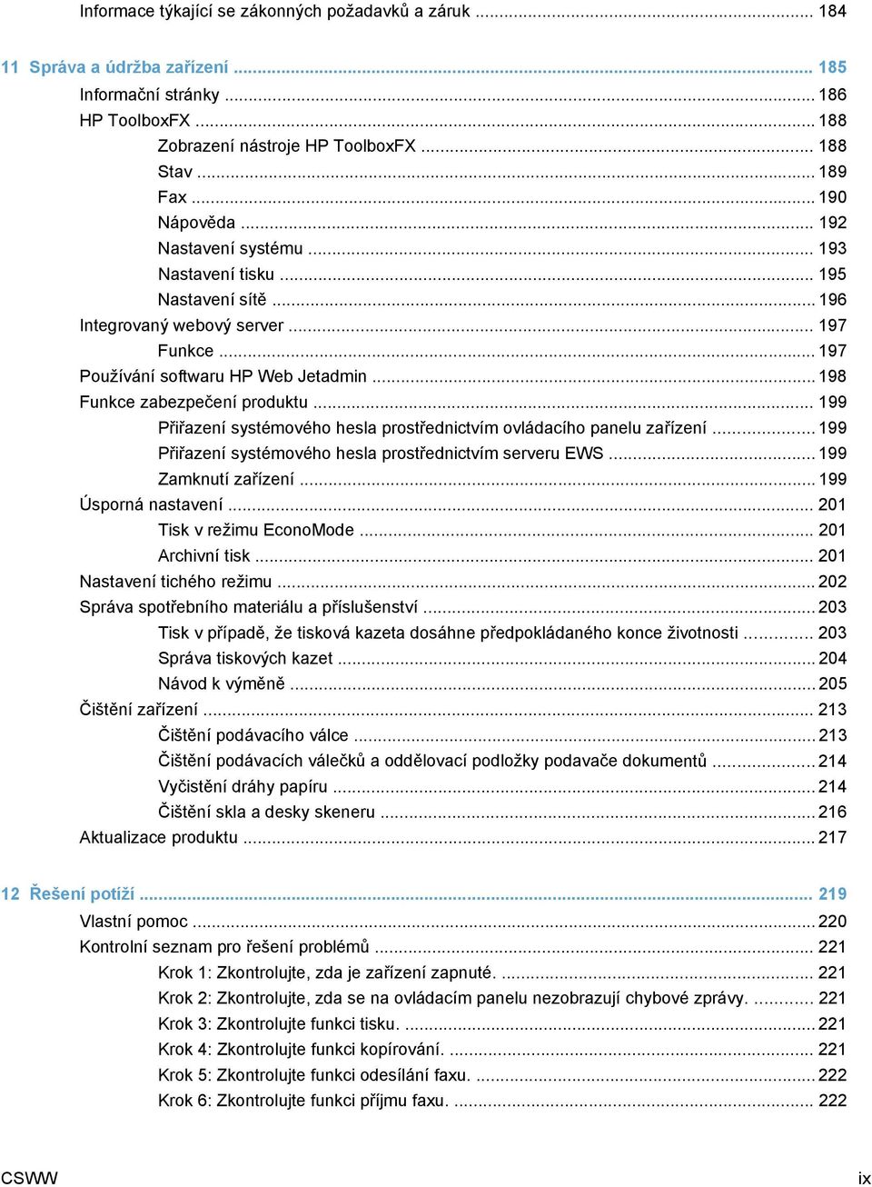 .. 198 Funkce zabezpečení produktu... 199 Přiřazení systémového hesla prostřednictvím ovládacího panelu zařízení... 199 Přiřazení systémového hesla prostřednictvím serveru EWS... 199 Zamknutí zařízení.