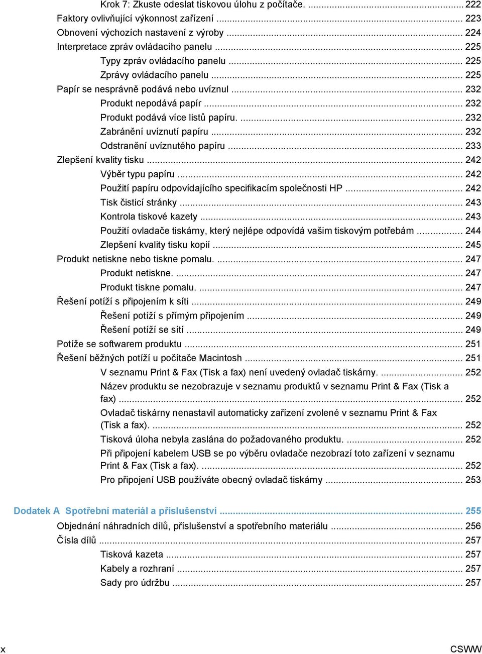 ... 232 Zabránění uvíznutí papíru... 232 Odstranění uvíznutého papíru... 233 Zlepšení kvality tisku... 242 Výběr typu papíru... 242 Použití papíru odpovídajícího specifikacím společnosti HP.