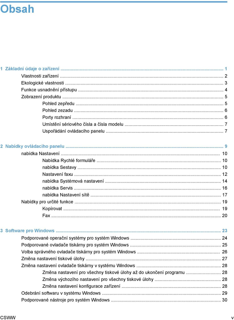 .. 10 Nastavení faxu... 12 nabídka Systémová nastavení... 14 nabídka Servis... 16 nabídka Nastavení sítě... 17 Nabídky pro určité funkce... 19 Kopírovat... 19 Fax... 20 3 Software pro Windows.