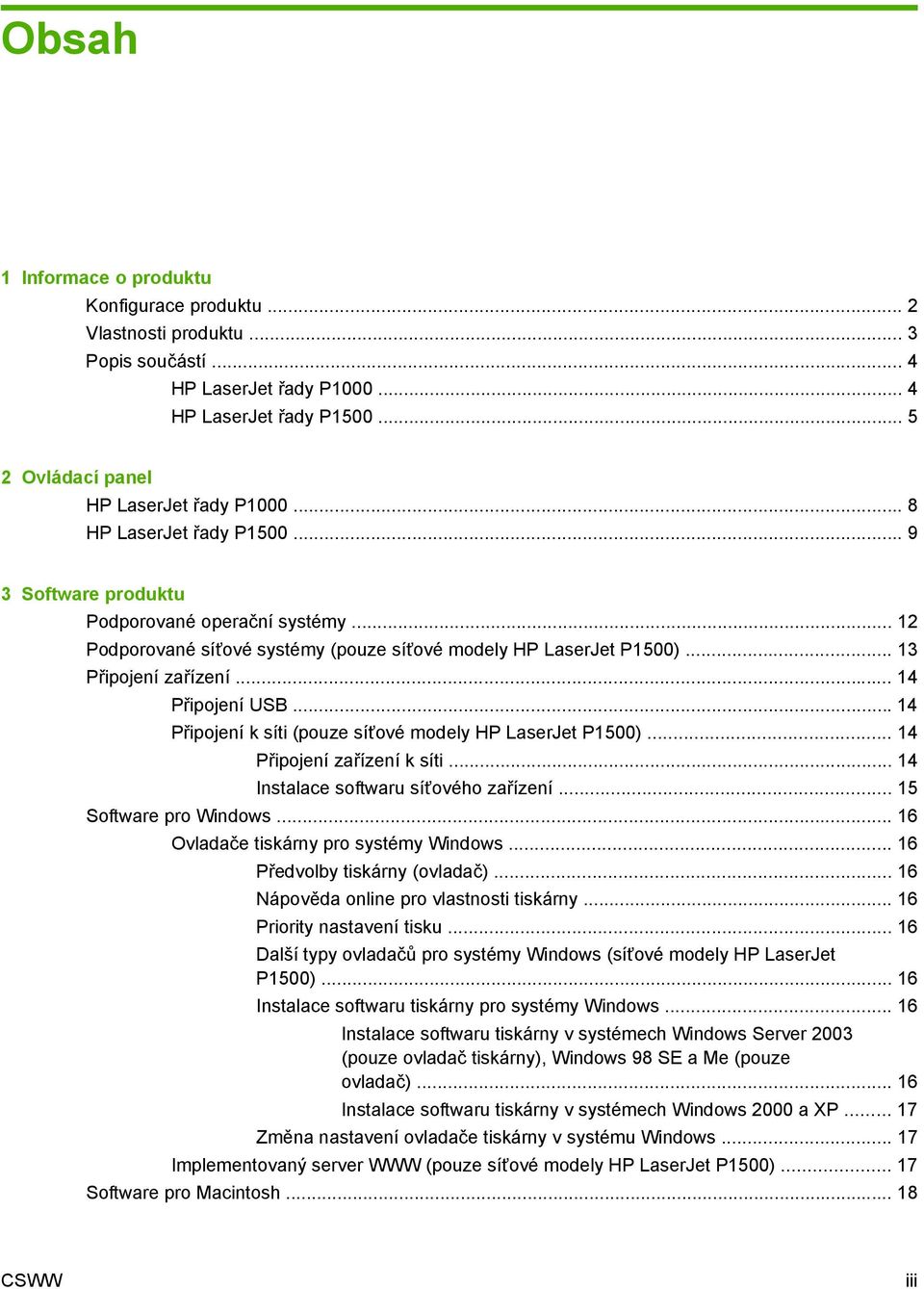.. 14 Připojení k síti (pouze síťové modely HP LaserJet P1500)... 14 Připojení zařízení k síti... 14 Instalace softwaru síťového zařízení... 15 Software pro Windows.