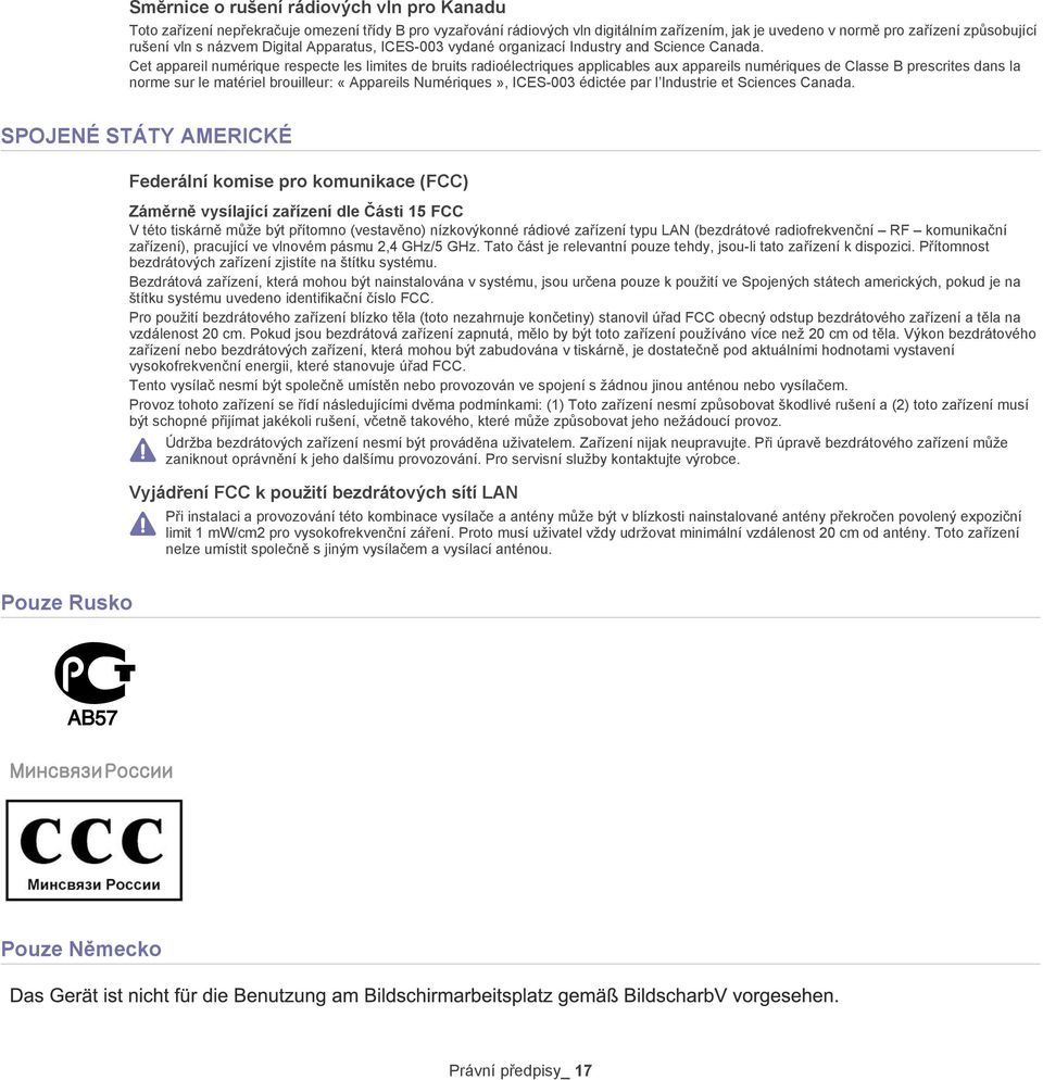 Cet appareil numérique respecte les limites de bruits radioélectriques applicables aux appareils numériques de Classe B prescrites dans la norme sur le matériel brouilleur: «Appareils Numériques»,