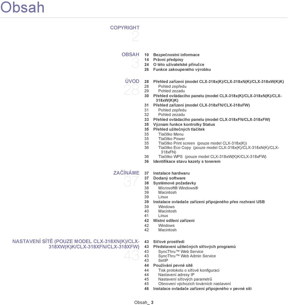 zepředu 32 Pohled zezadu 33 PĮehled ovládacího panelu (model CLX-318xFN/CLX-318xFW) 35 Význam funkce kontrolky Status 35 PĮehled užitečných tlačítek 35 Tlačítko Menu 35 Tlačítko Power 35 Tlačítko