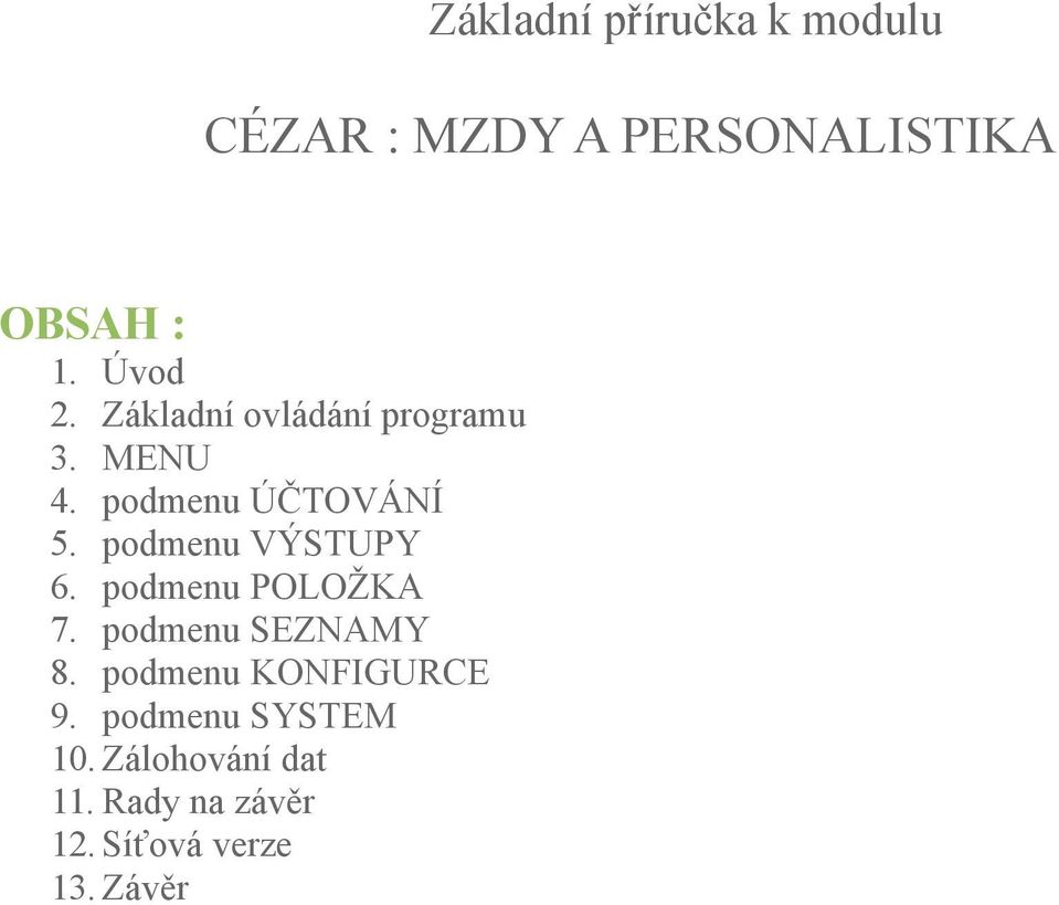 podmenu VÝSTUPY 6. podmenu POLOŽKA 7. podmenu SEZNAMY 8.