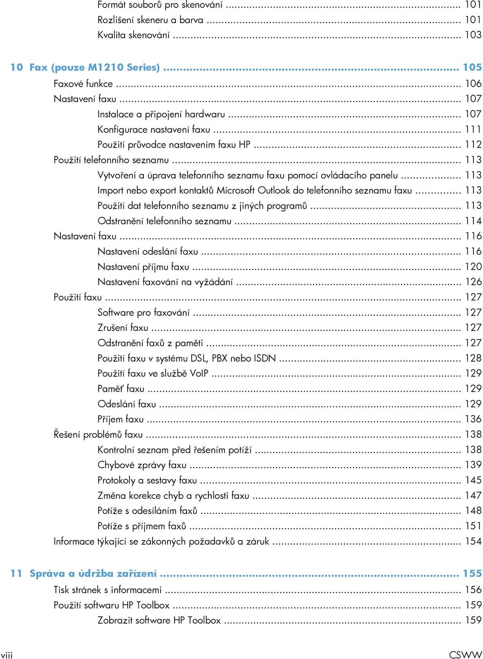 .. 113 Vytvoření a úprava telefonního seznamu faxu pomocí ovládacího panelu... 113 Import nebo export kontaktů Microsoft Outlook do telefonního seznamu faxu.