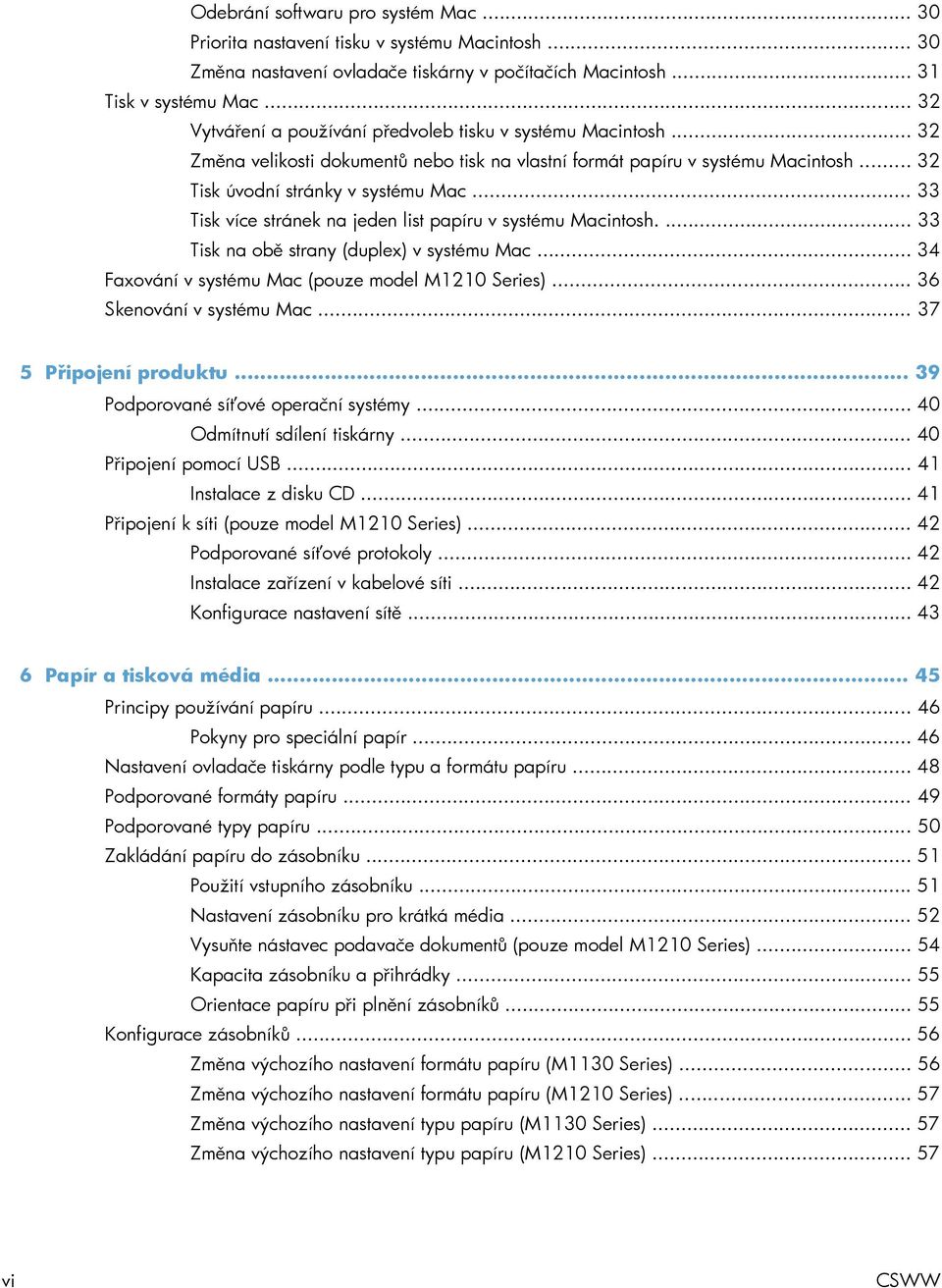 .. 33 Tisk více stránek na jeden list papíru v systému Macintosh.... 33 Tisk na obě strany (duplex) v systému Mac... 34 Faxování v systému Mac (pouze model M1210 Series)... 36 Skenování v systému Mac.