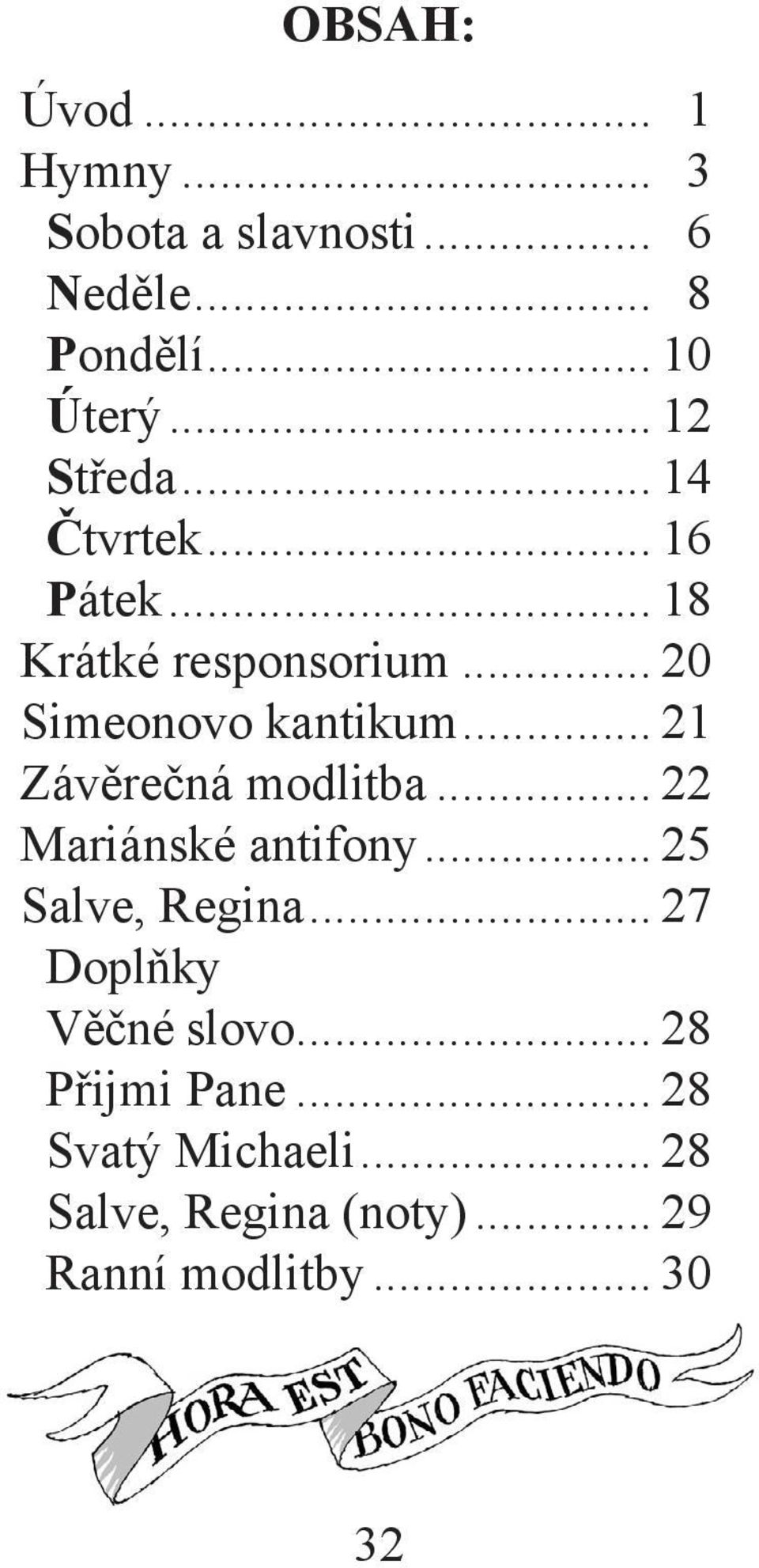 .. 21 Závěrečná modlitba... 22 Mariánské antifony... 25 Salve, Regina.