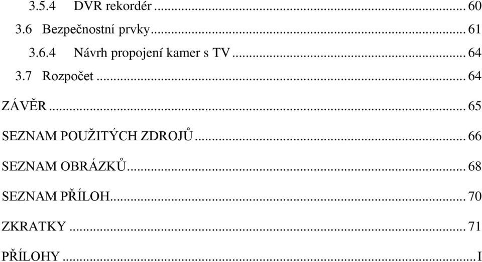 .. 64 ZÁVĚR... 65 SEZNAM POUŢITÝCH ZDROJŮ.