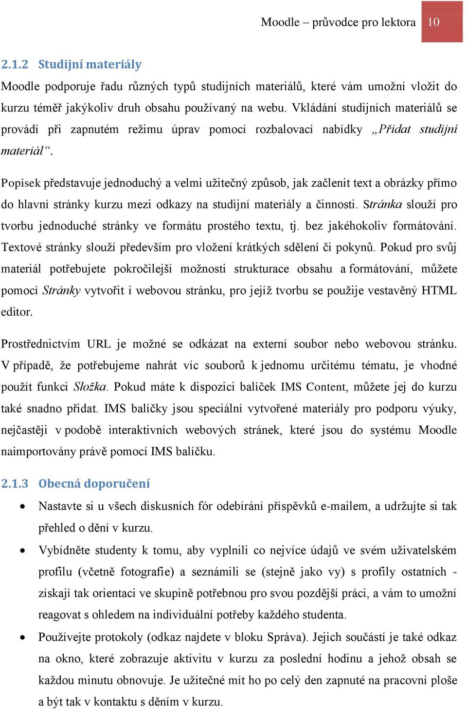 Popisek představuje jednoduchý a velmi užitečný způsob, jak začlenit text a obrázky přímo do hlavní stránky kurzu mezi odkazy na studijní materiály a činnosti.