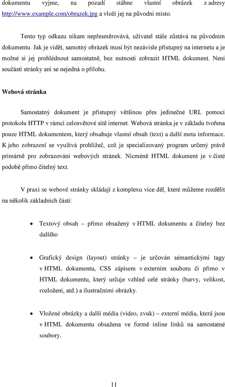 Jak je vidět, samotný obrázek musí být nezávisle přístupný na internetu a je možné si jej prohlédnout samostatně, bez nutnosti zobrazit HTML dokument. Není součástí stránky ani se nejedná o přílohu.