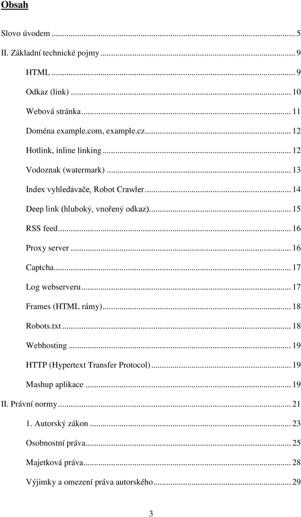 .. 16 Proxy server... 16 Captcha... 17 Log webserveru... 17 Frames (HTML rámy)... 18 Robots.txt... 18 Webhosting... 19 HTTP (Hypertext Transfer Protocol).