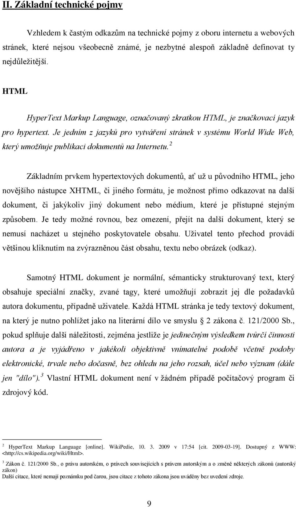 Je jedním z jazyků pro vytváření stránek v systému World Wide Web, který umožňuje publikaci dokumentů na Internetu.