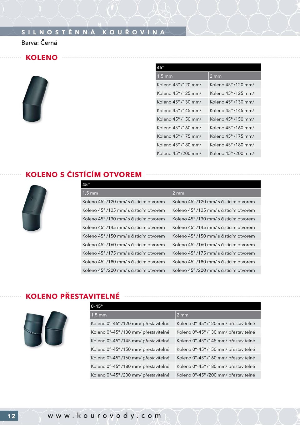 ČISTÍCÍM OTVOREM 45 Koleno 45 /120 mm/ s čistícím otvorem Koleno 45 /120 mm/ s čistícím otvorem Koleno 45 /125 mm/ s čistícím otvorem Koleno 45 /125 mm/ s čistícím otvorem Koleno 45 /130 mm/ s