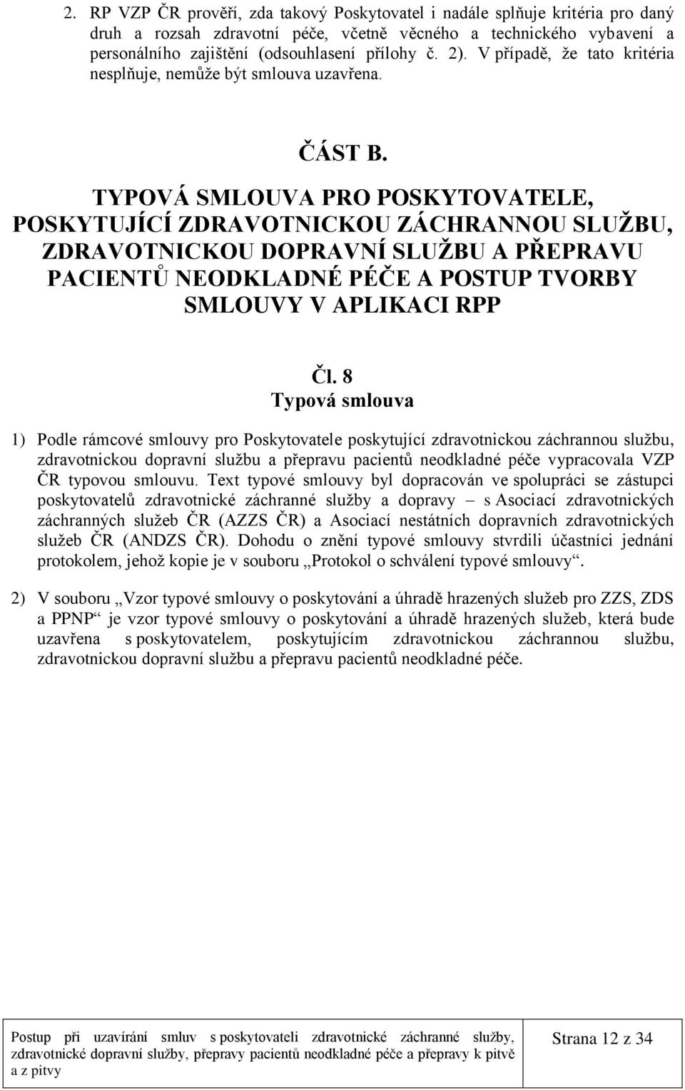 TYPOVÁ SMLOUVA PRO POSKYTOVATELE, POSKYTUJÍCÍ ZDRAVOTNICKOU ZÁCHRANNOU SLUŽBU, ZDRAVOTNICKOU DOPRAVNÍ SLUŽBU A PŘEPRAVU PACIENTŮ NEODKLADNÉ PÉČE A POSTUP TVORBY SMLOUVY V APLIKACI RPP Čl.