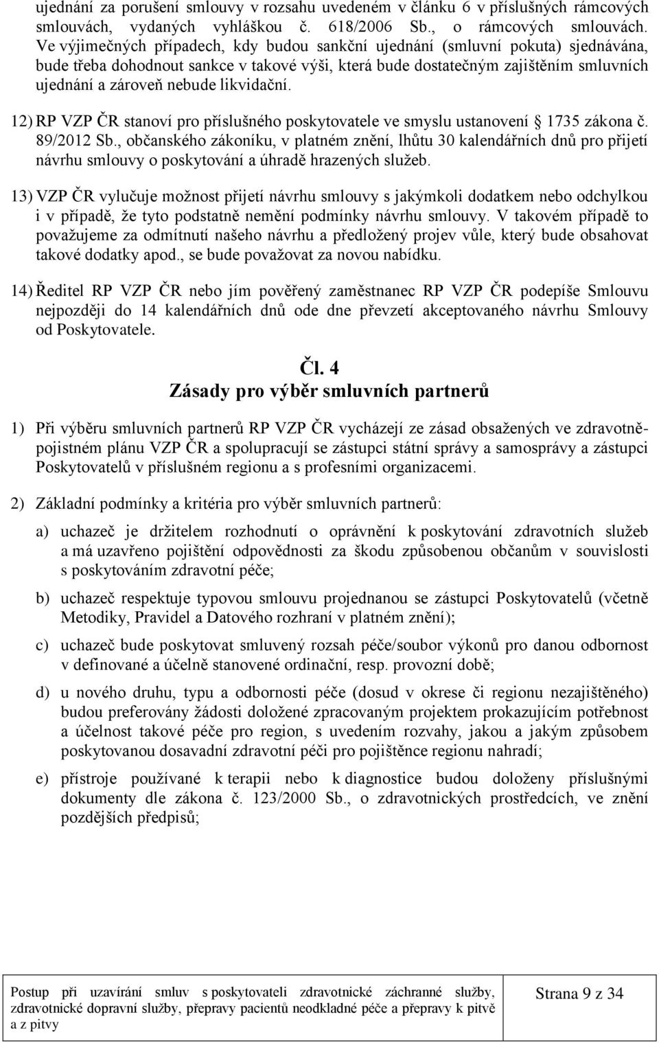 likvidační. 12) RP VZP ČR stanoví pro příslušného poskytovatele ve smyslu ustanovení 1735 zákona č. 89/2012 Sb.