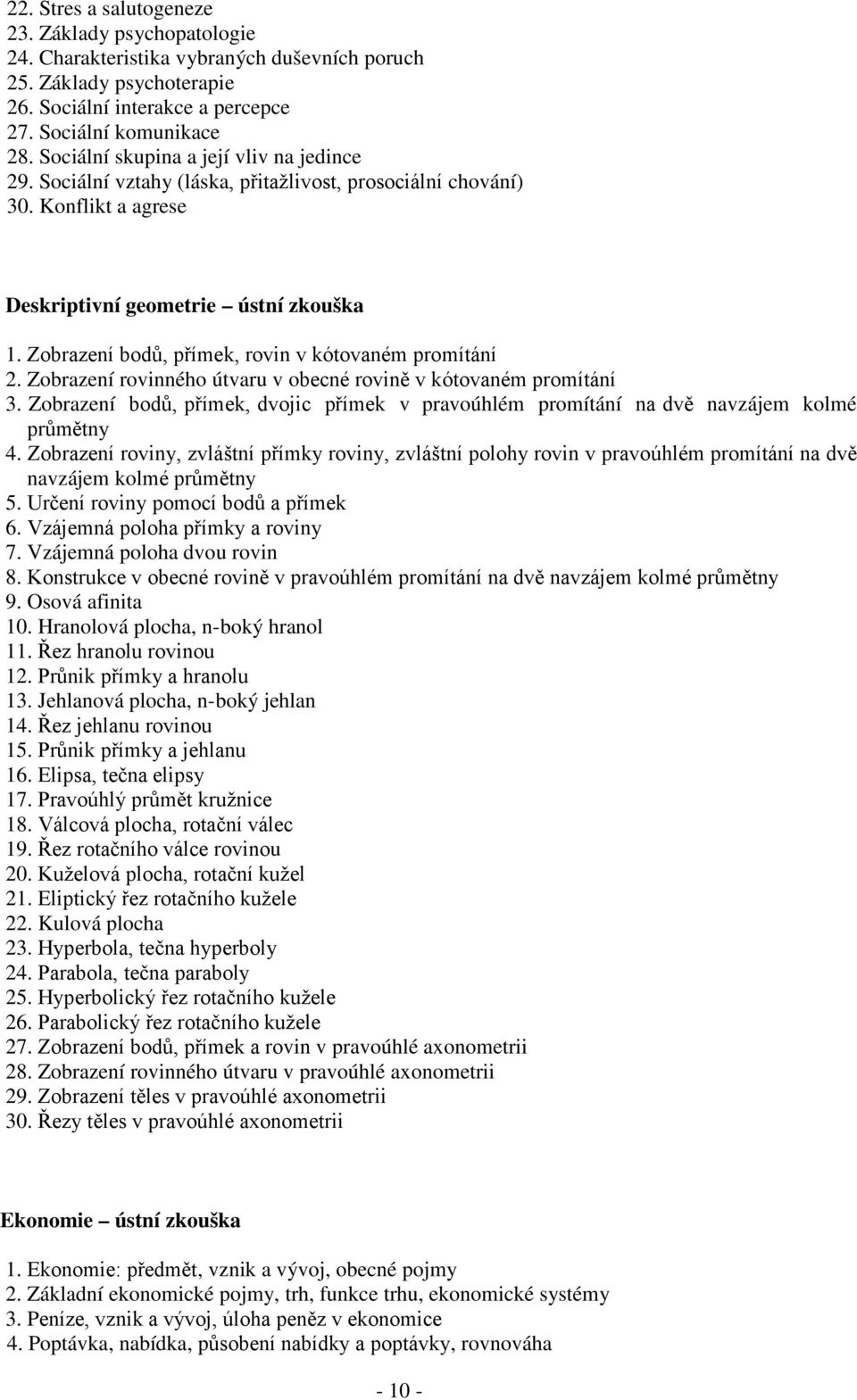 Zobrazení bodů, přímek, rovin v kótovaném promítání 2. Zobrazení rovinného útvaru v obecné rovině v kótovaném promítání 3.