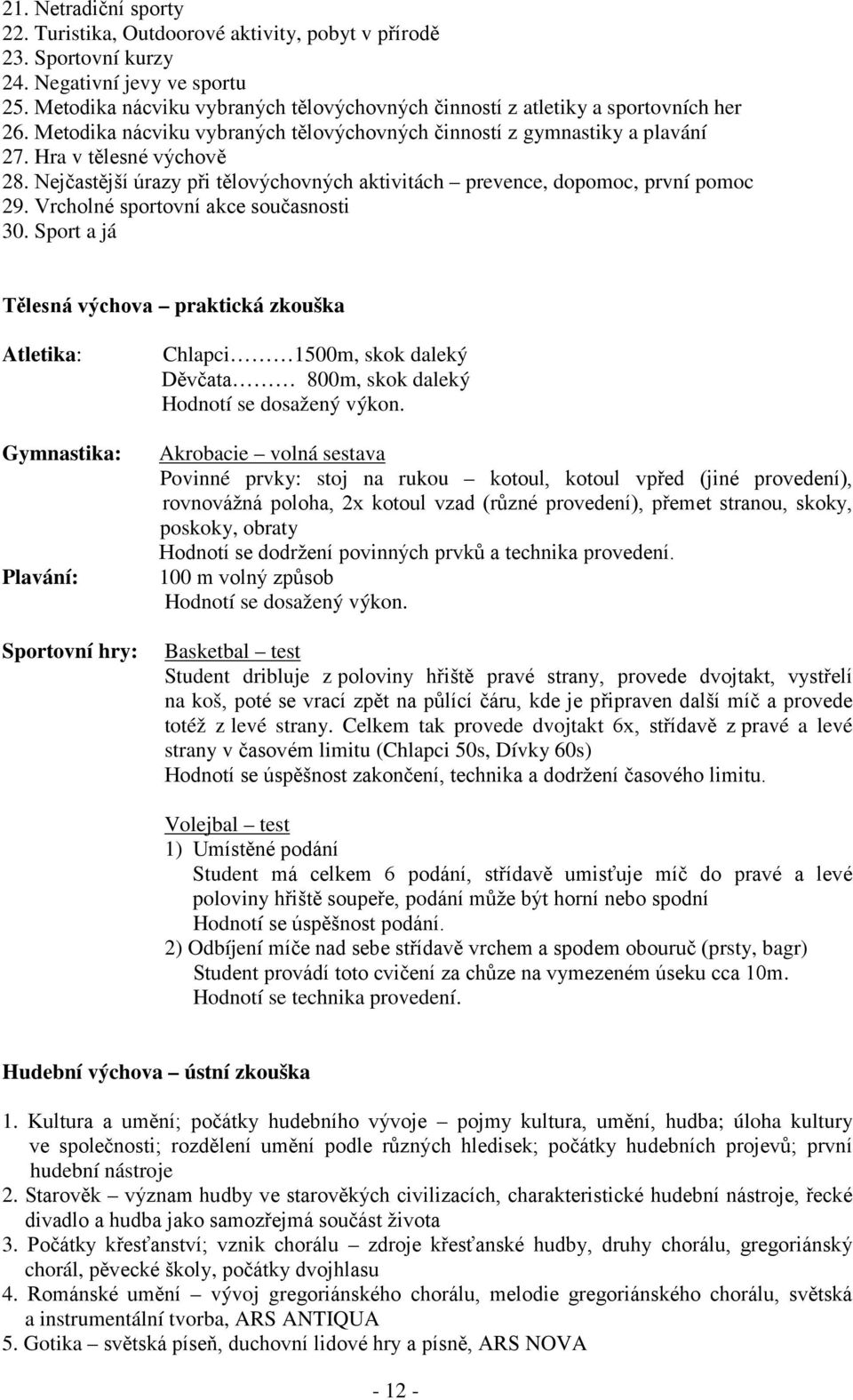 Nejčastější úrazy při tělovýchovných aktivitách prevence, dopomoc, první pomoc 29. Vrcholné sportovní akce současnosti 30.