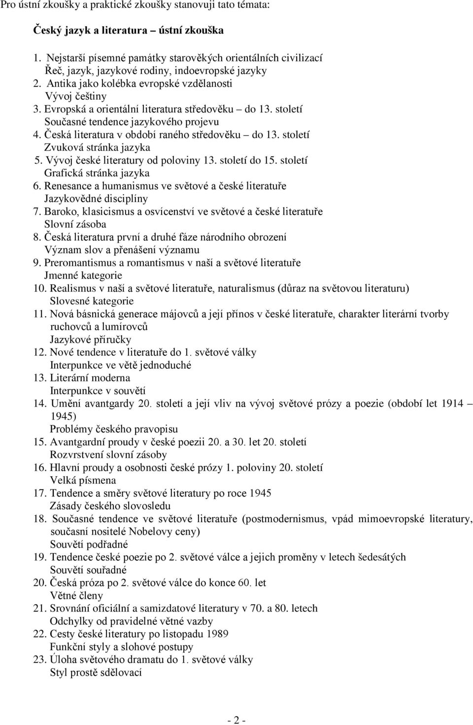 Evropská a orientální literatura středověku do 13. století Současné tendence jazykového projevu 4. Česká literatura v období raného středověku do 13. století Zvuková stránka jazyka 5.