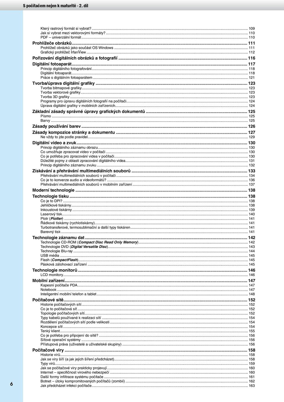 .. 118 Práce s digitálním fotoaparátem... 121 Tvorba/úprava digitální grafiky... 123 Tvorba bitmapové grafiky... 123 Tvorba vektorové grafiky... 123 Tvorba 3D grafiky.