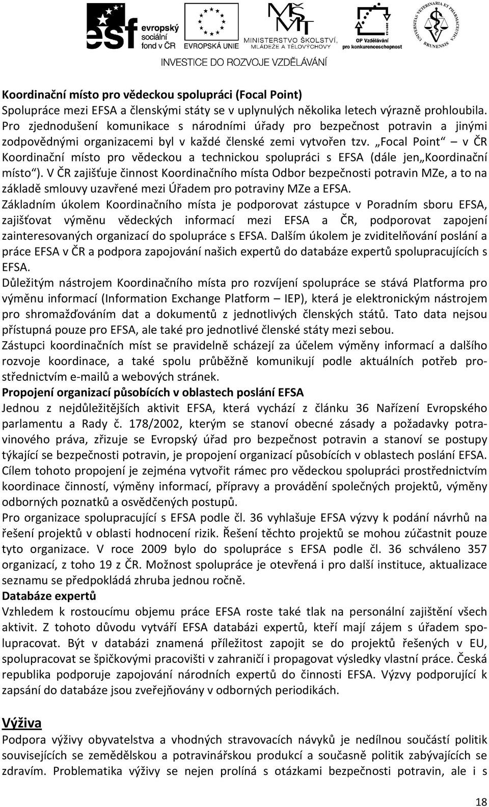Focal Point v ČR Koordinační místo pro vědeckou a technickou spolupráci s EFSA (dále jen Koordinační místo ).