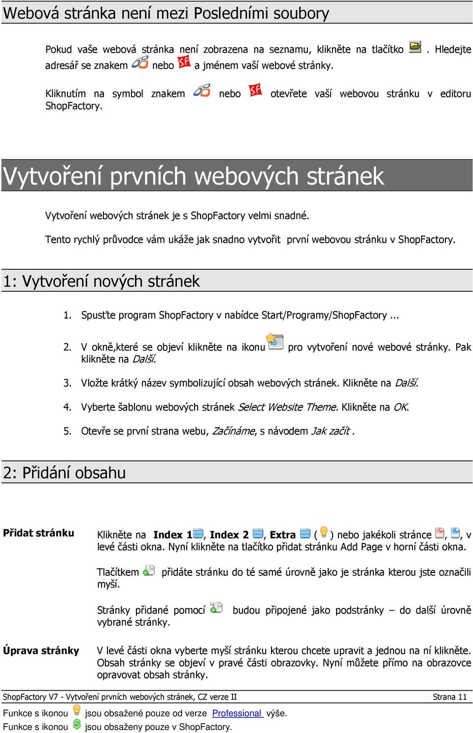 Tento rychlý průvodce vám ukáže jak snadno vytvořit první webovou stránku v ShopFactory. 1: Vytvoření nových stránek 1. Spusťte program ShopFactory v nabídce Start/Programy/ShopFactory... 2.