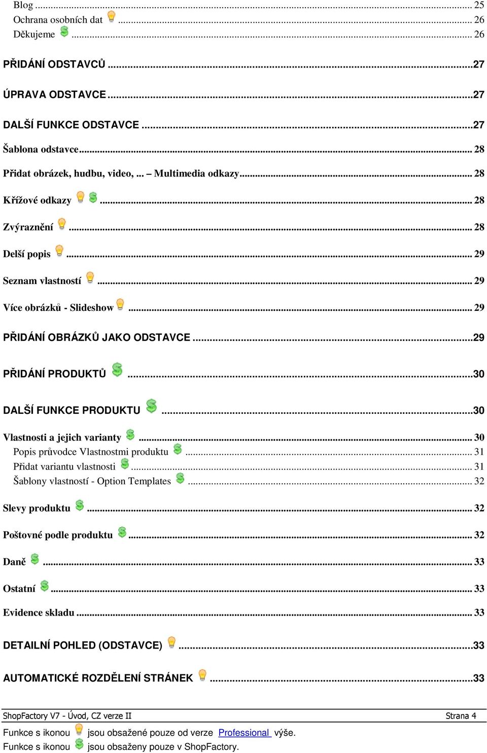 ..30 DALŠÍ FUNKCE PRODUKTU...30 Vlastnosti a jejich varianty... 30 Popis průvodce Vlastnostmi produktu... 31 Přidat variantu vlastnosti... 31 Šablony vlastností - Option Templates.