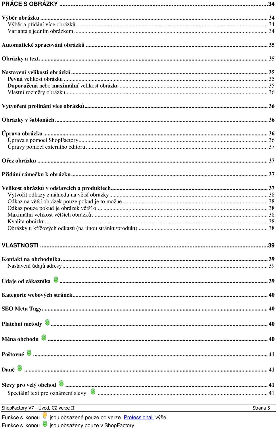 .. 36 Úprava s pomocí ShopFactory... 36 Úpravy pomocí externího editoru... 37 Ořez obrázku... 37 Přidání rámečku k obrázku... 37 Velikost obrázků v odstavcích a produktech.
