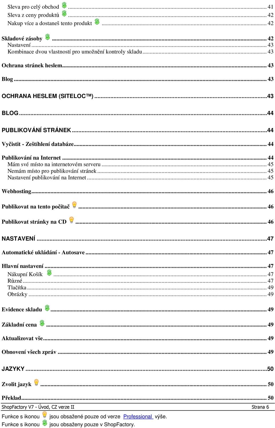 .. 44 Mám své místo na internetovém serveru... 45 Nemám místo pro publikování stránek... 45 Nastavení publikování na Internet... 45 Webhosting... 46 Publikovat na tento počítač.