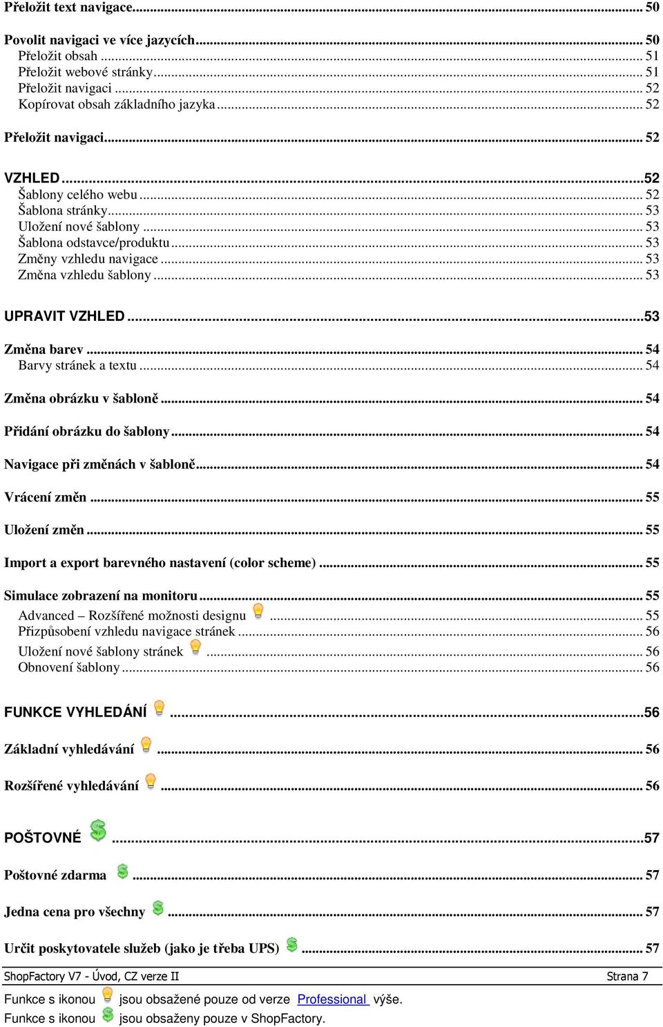 ..53 Změna barev... 54 Barvy stránek a textu... 54 Změna obrázku v šabloně... 54 Přidání obrázku do šablony... 54 Navigace při změnách v šabloně... 54 Vrácení změn... 55 Uložení změn.