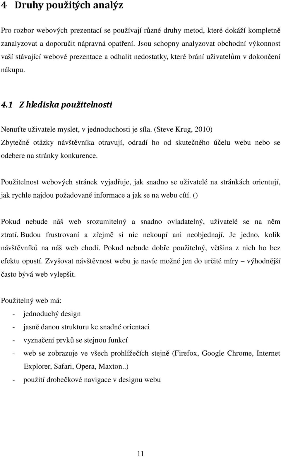 1 Z hlediska použitelnosti Nenuťte uživatele myslet, v jednoduchosti je síla.