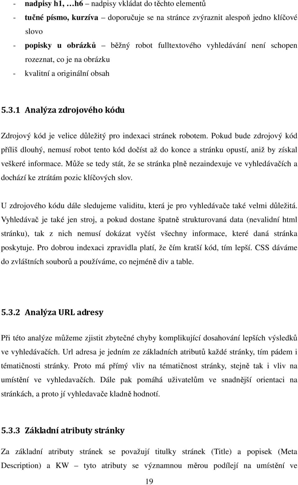 Pokud bude zdrojový kód příliš dlouhý, nemusí robot tento kód dočíst až do konce a stránku opustí, aniž by získal veškeré informace.