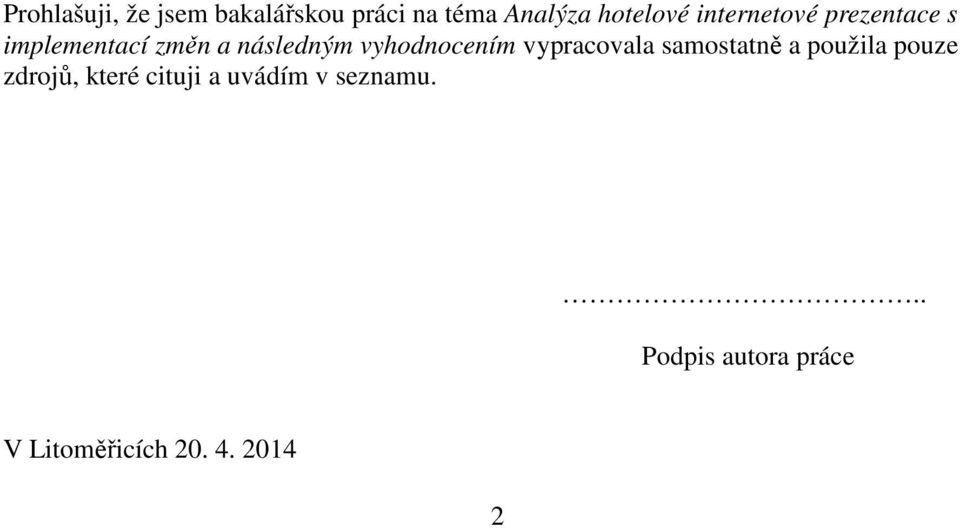 vyhodnocením vypracovala samostatně a použila pouze zdrojů, které