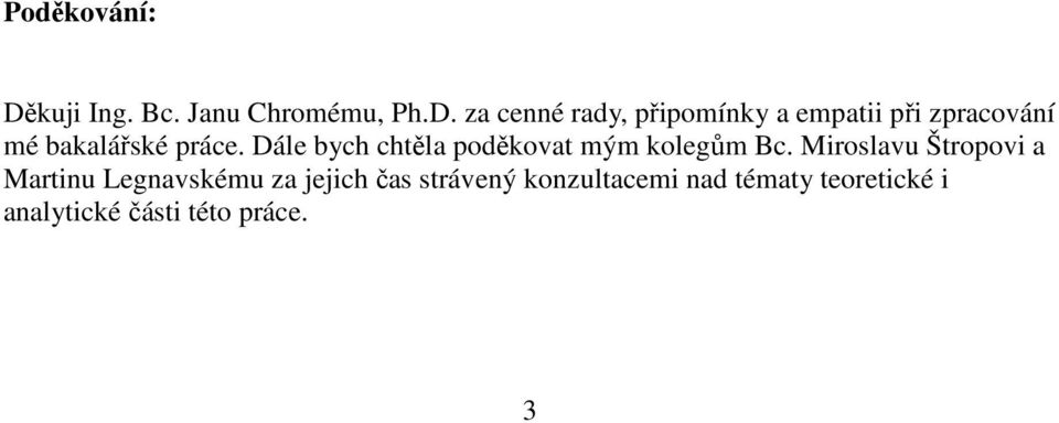 za cenné rady, připomínky a empatii při zpracování mé bakalářské práce.