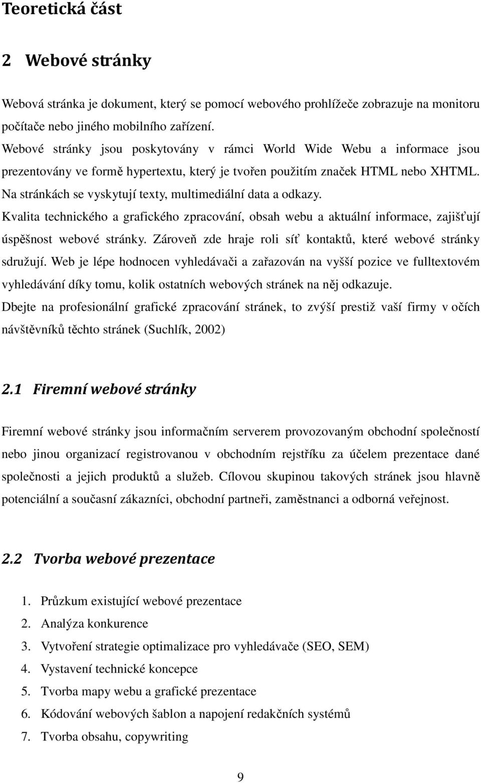 Na stránkách se vyskytují texty, multimediální data a odkazy. Kvalita technického a grafického zpracování, obsah webu a aktuální informace, zajišťují úspěšnost webové stránky.