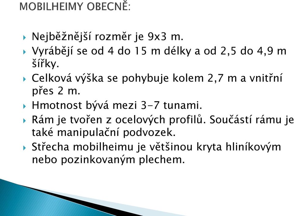 Celková výška se pohybuje kolem 2,7 m a vnitřní přes 2 m.