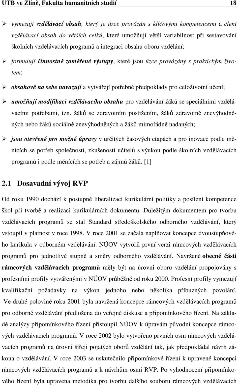 pedpoklady pro celoživotní uení; umožují modifikaci vzdlávacího obsahu pro vzdlávání žák se speciálními vzdlávacími potebami, tzn.