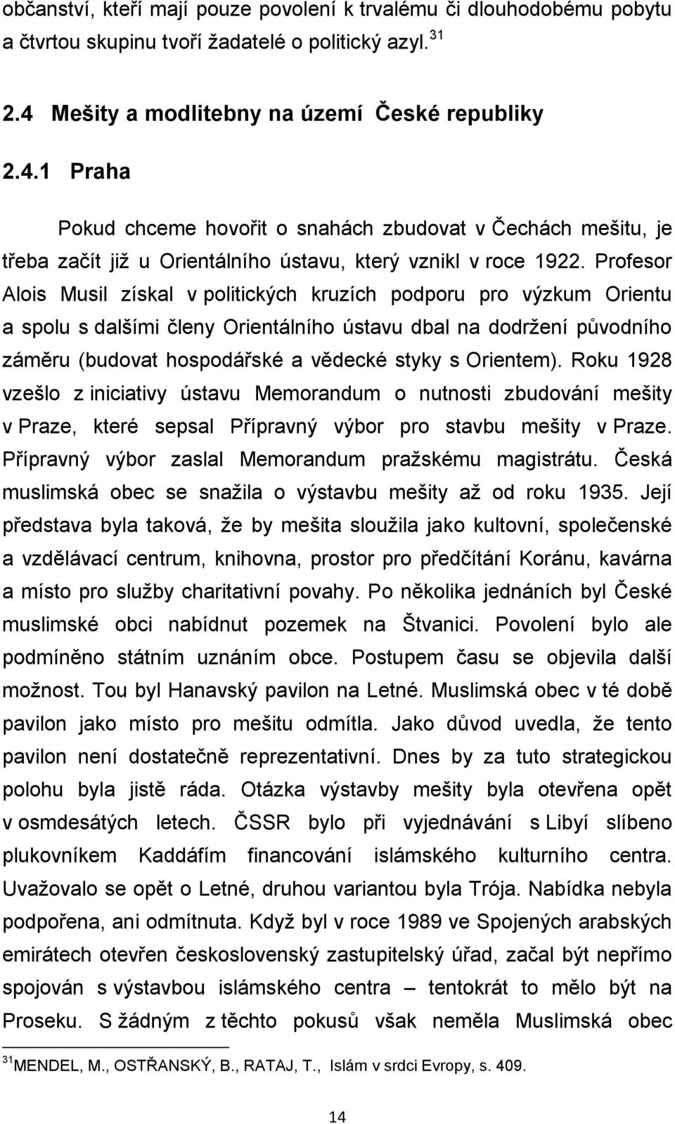 Profesor Alois Musil získal v politických kruzích podporu pro výzkum Orientu a spolu s dalšími členy Orientálního ústavu dbal na dodržení původního záměru (budovat hospodářské a vědecké styky s