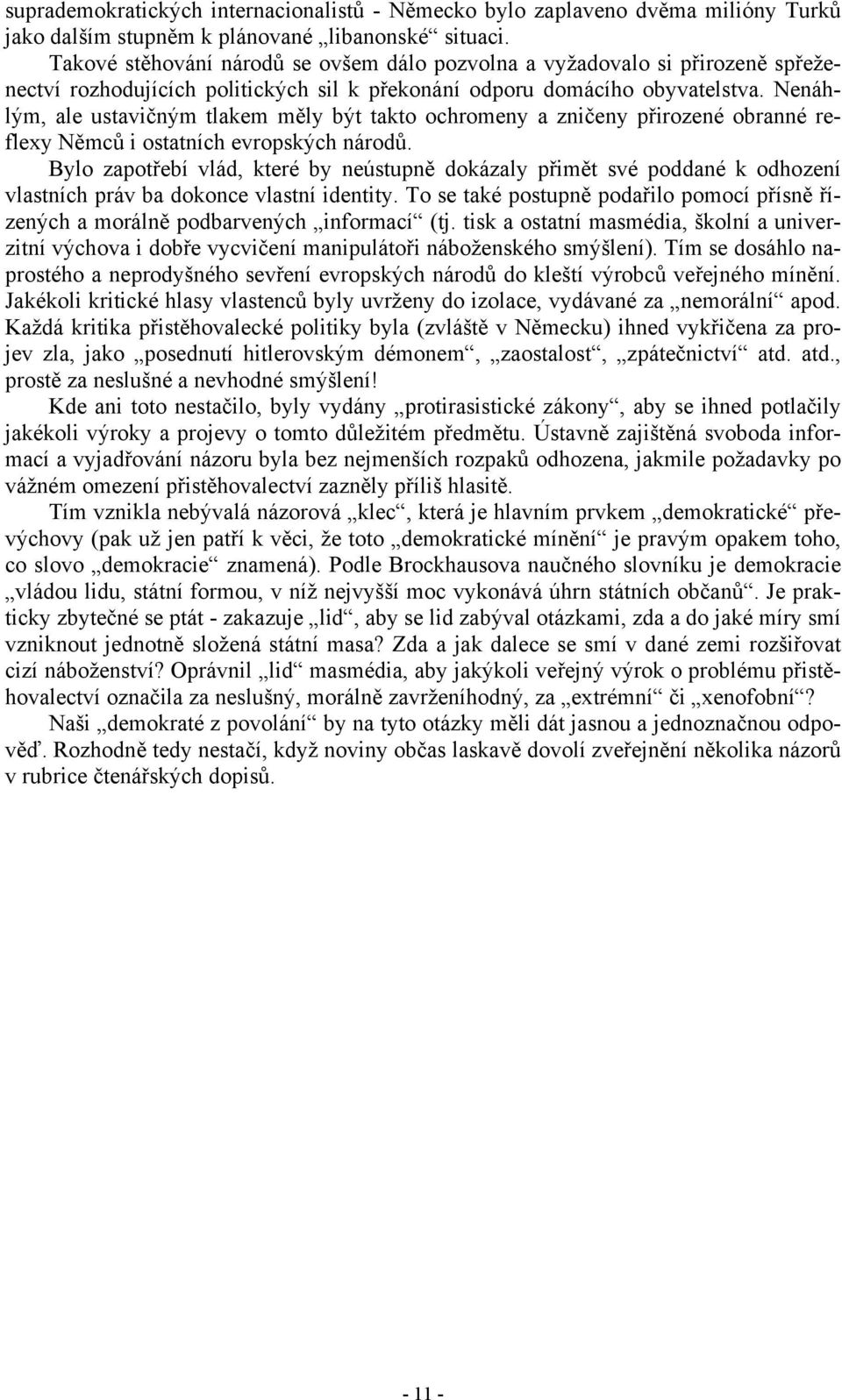 Nenáhlým, ale ustavičným tlakem měly být takto ochromeny a zničeny přirozené obranné reflexy Němců i ostatních evropských národů.